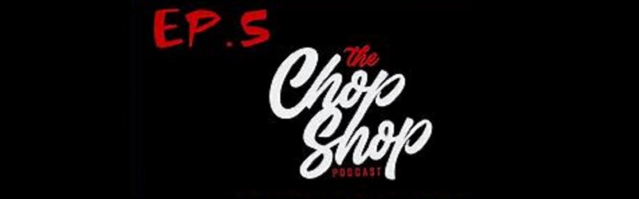 Chopshop Podcast Live Show