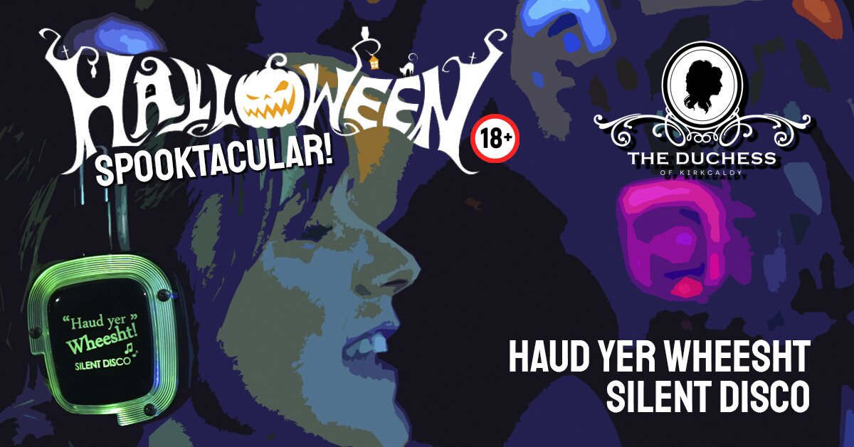 “HALLOWEEN SPOOKTACULAR” Silent  Disco at the Duchess of Kirkcaldy 18+