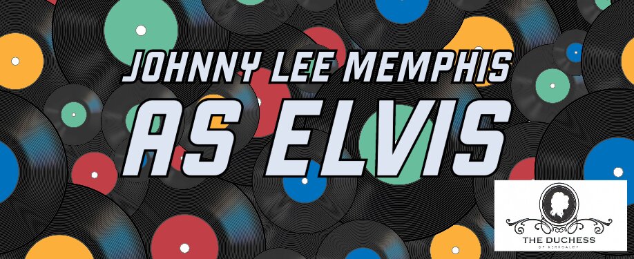 Johnny Lee Memphis as Elvis @ The Duchess