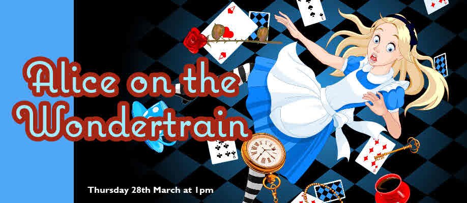 Alice on the Wondertrain | 1pm - 28th March