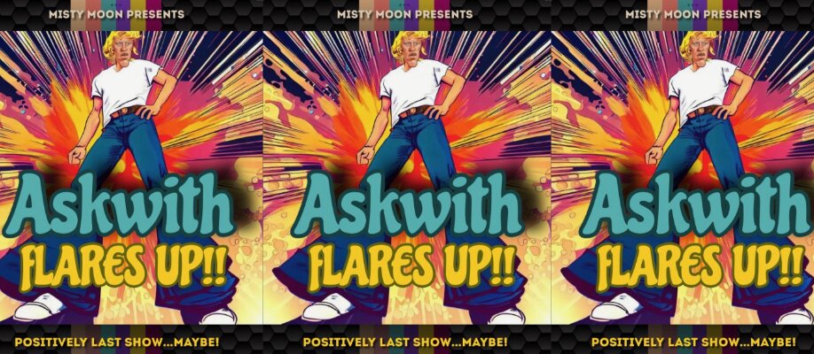 Misty Moon Presents: Askwith Flares Up